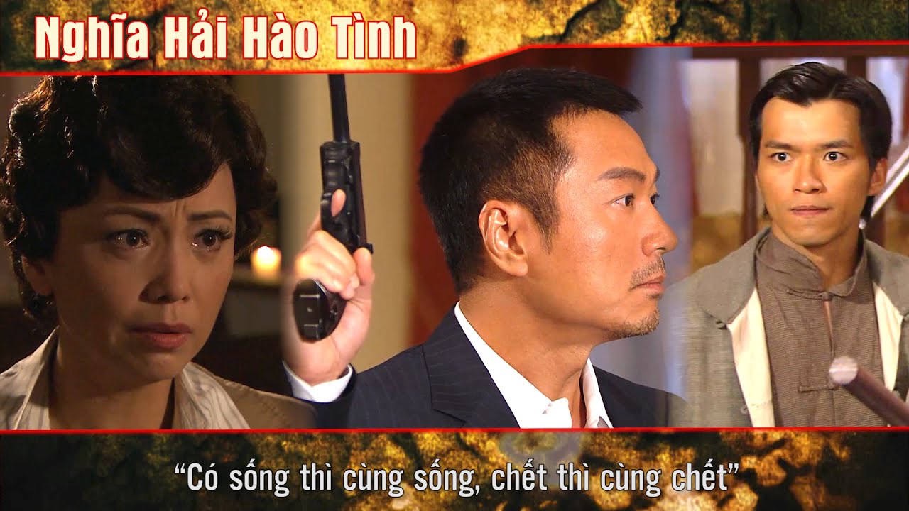 Nghĩa Hải Hào Tình cắt tập 31 - 1 - “Có sống thì cùng sống, chết thì cùng chết”