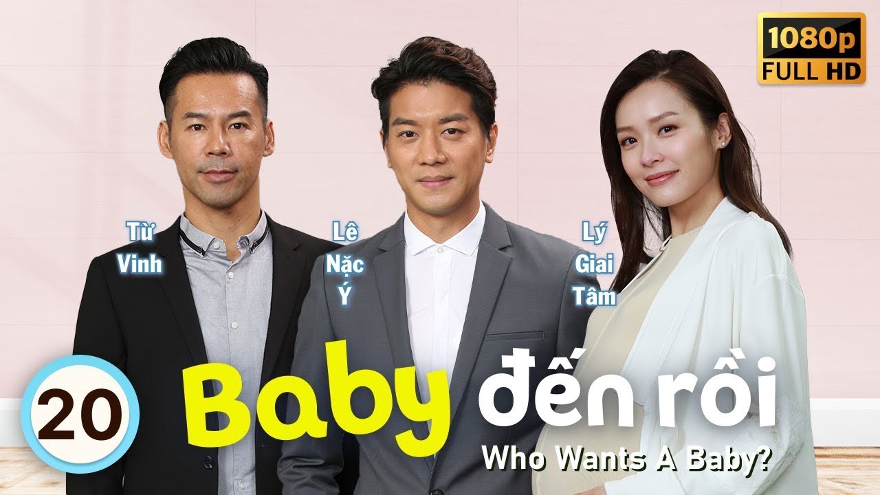 Baby Đến Rồi (Who Wants A Baby?) 20/20 | tiếng Việt | Lý Giai Tâm, Lê Nặc Ý | TVB 2018