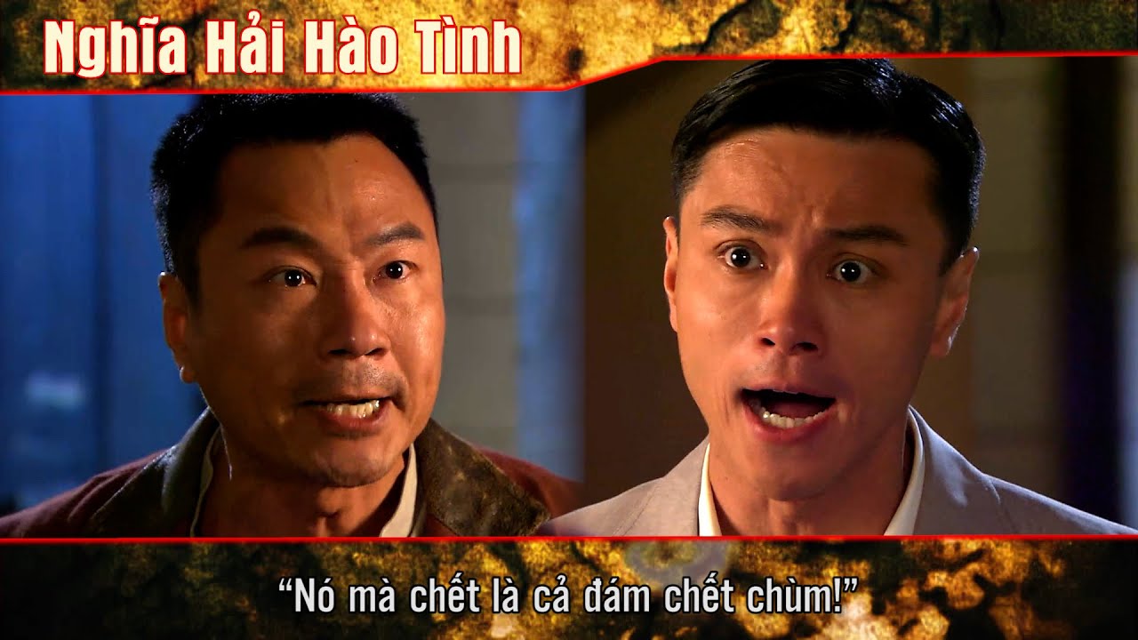 Nghĩa Hải Hào Tình cắt tập 3 - 2 - “ Nó mà chết là cả đám chết chùm!”