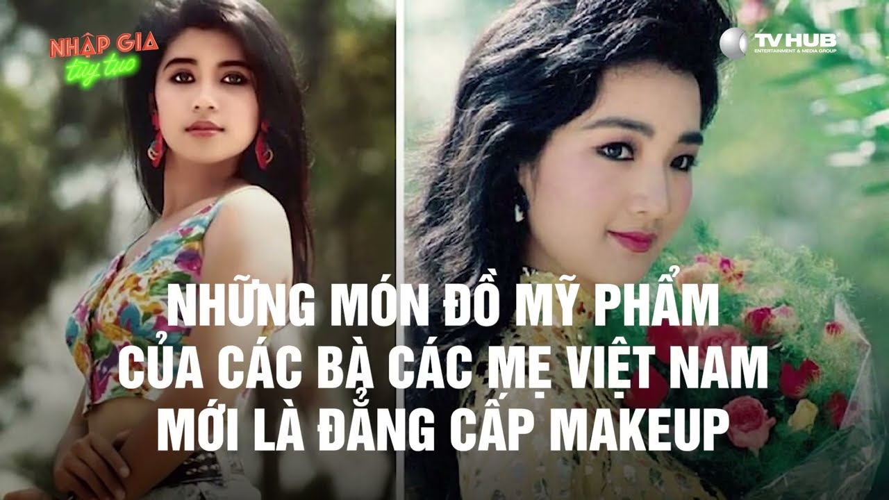 Nhập Gia Tùy Tục | Những món đồ mỹ phẩm của các bà, các mẹ Việt Nam mới là đẳng cấp Makeup | Mutex