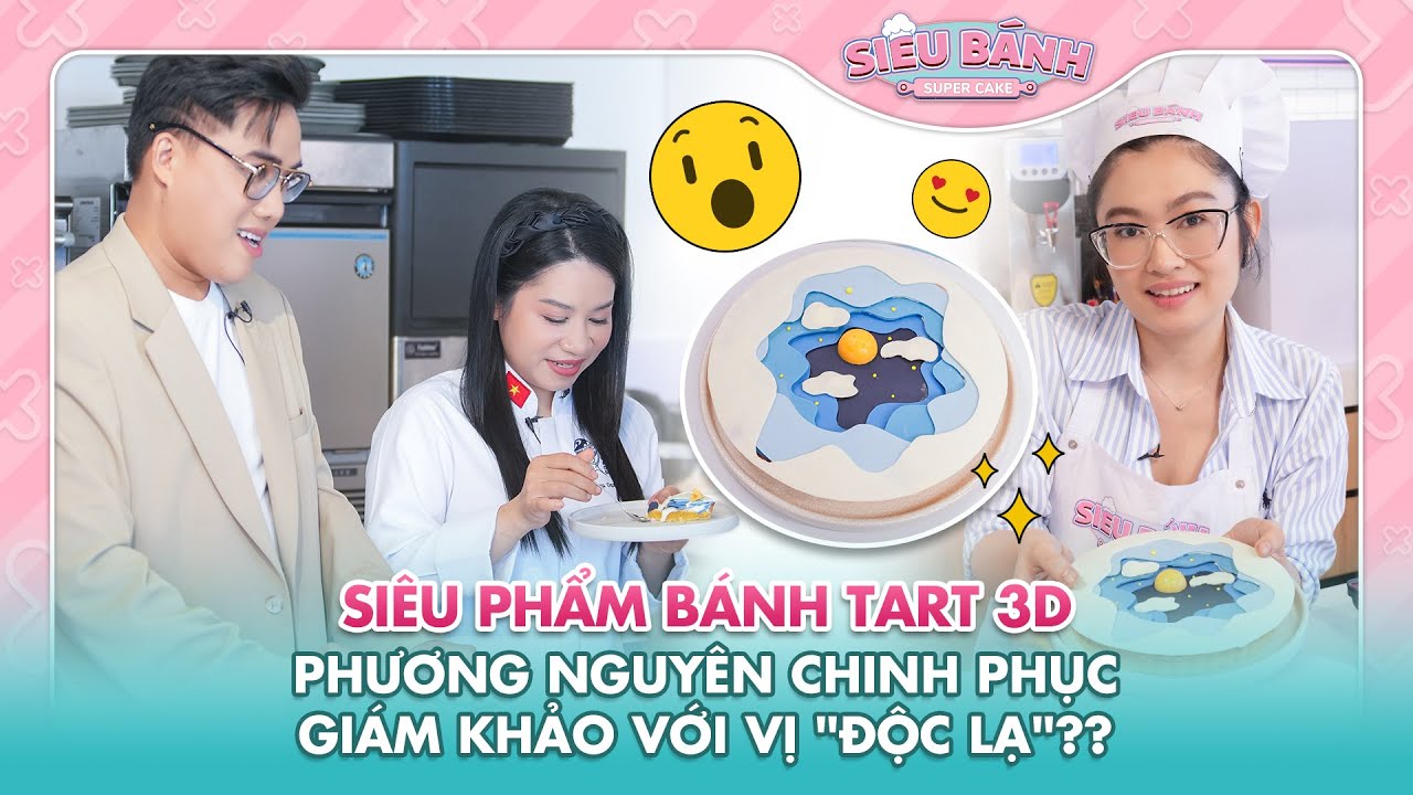 SUPER CAKE | Siêu phẩm bánh Tart 3D, Phương Nguyên chinh phục giám khảo với vị "độc lạ"? | BEST CUT