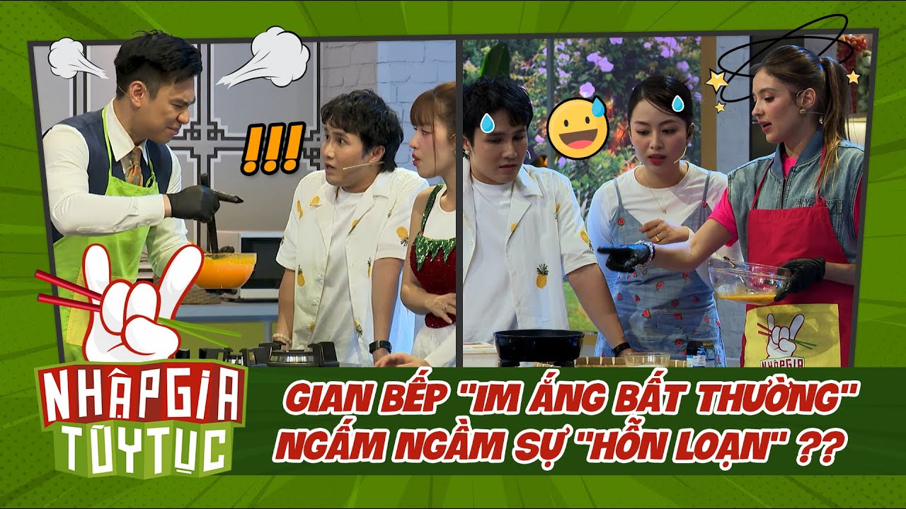 Nhập Gia Tùy Tục 4 Tập 5 - Gian bếp "im ắng bất thường", ngấm ngầm sự "hỗn loạn" ?? - Bestcut #5