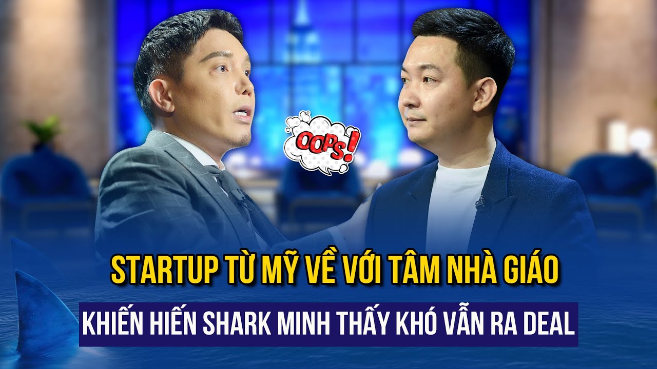 Startup từ Mỹ về với tâm nhà giáo khiến hiến Shark Minh thấy khó vẫn ra deal | Shark Tank 6