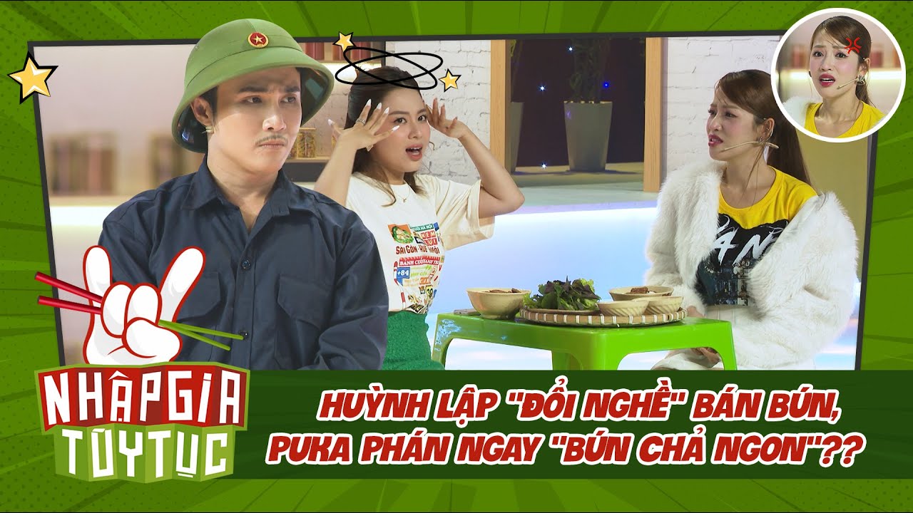 Nhập Gia Tùy Tục 4 - Puka "chê" bún chả ngon khi Huỳnh Lập "đổi nghề" bán bún?? - Bestcut Tổng Hợp