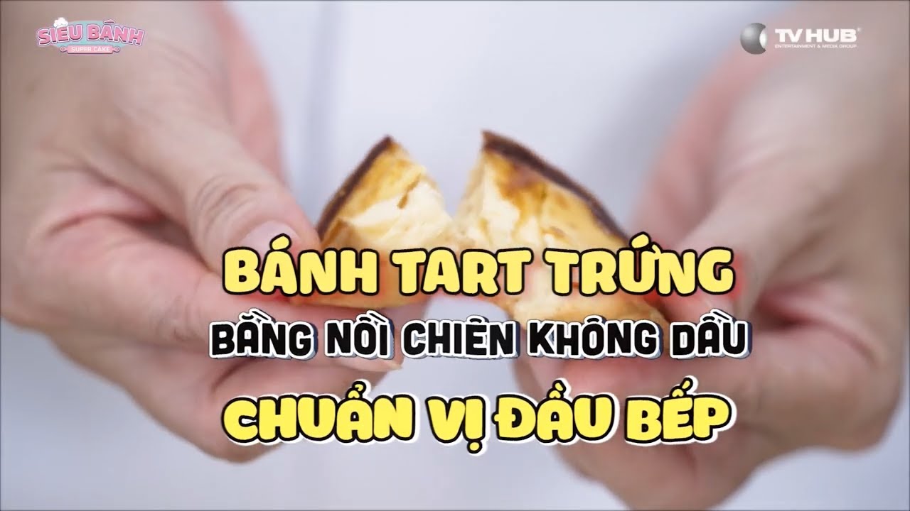 SUPER CAKE | Cách làm bánh Tart Trứng bằng nồi chiên không dầu chuẩn vị đầu bếp | SUNHOUSE