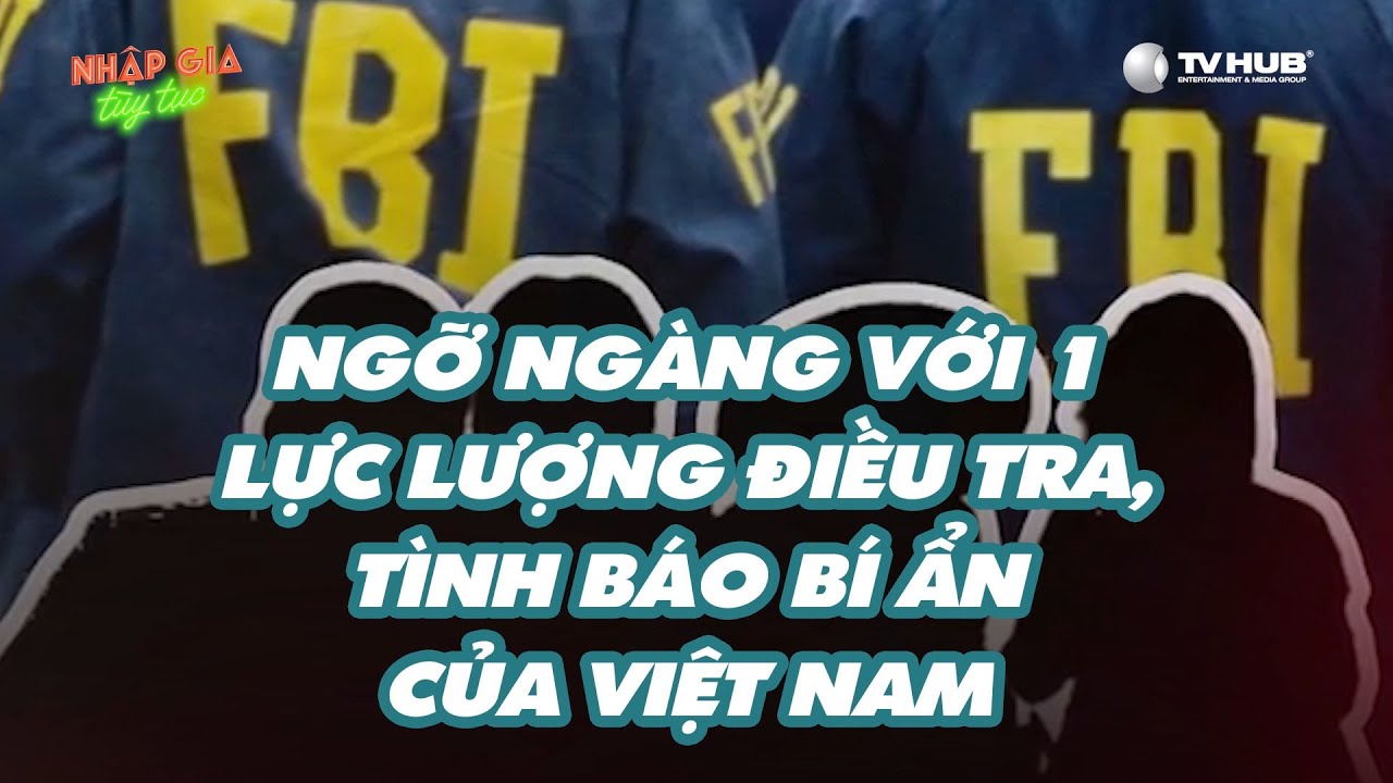 Nhập Gia Tùy Tục | Ngỡ ngàng với lực lượng điều tra, tình báo bí ẩn của Việt Nam | Mutex