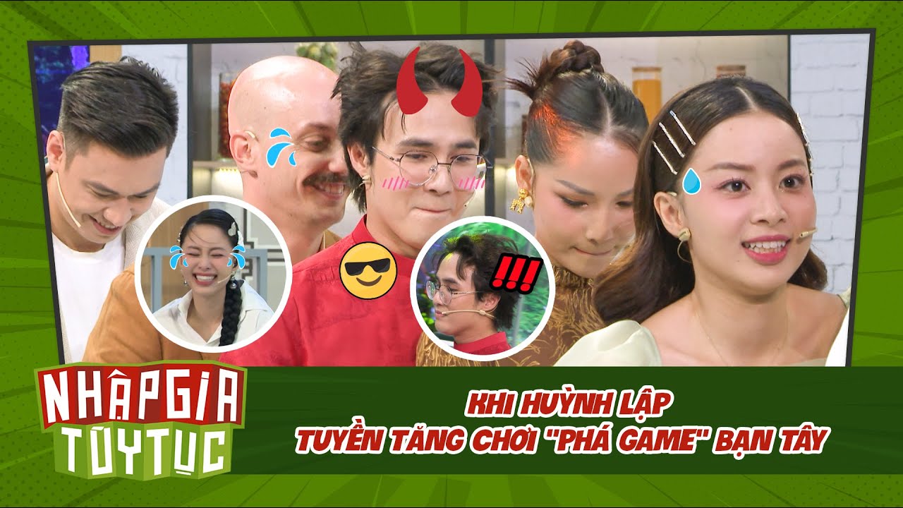 Nhập Gia Tùy Tục 4 - Khi Huỳnh Lập Tuyền Tăng chơi "phá game" bạn Tây - Bestcut Tổng Hợp