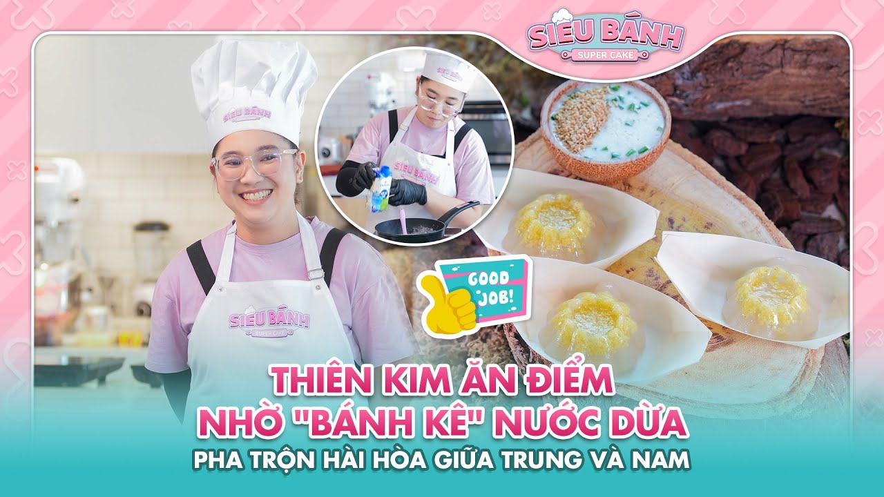 SUPER CAKE | Thiên Kim ăn điểm nhờ "bánh kê" nước dừa, pha trộn hài hòa giữa trung và nam | BEST CUT