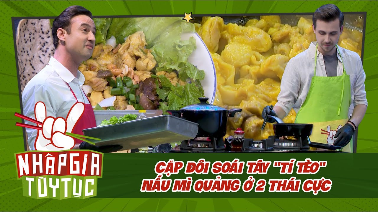 Nhập Gia Tùy Tục 4 - Cặp đôi soái Tây "anh Tí, anh Tèo" nấu mì quảng 2 thái cực?? - Bestcut Tổng Hợp