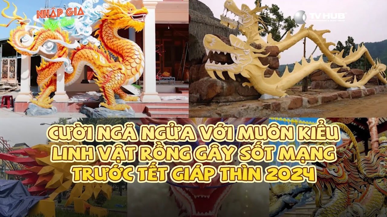 Nhập Gia Tùy Tục | Cười ngã ngữa với các linh vật Rồng gây sốt mạng trước Tết Giáp Thìn 2024 | Mutex