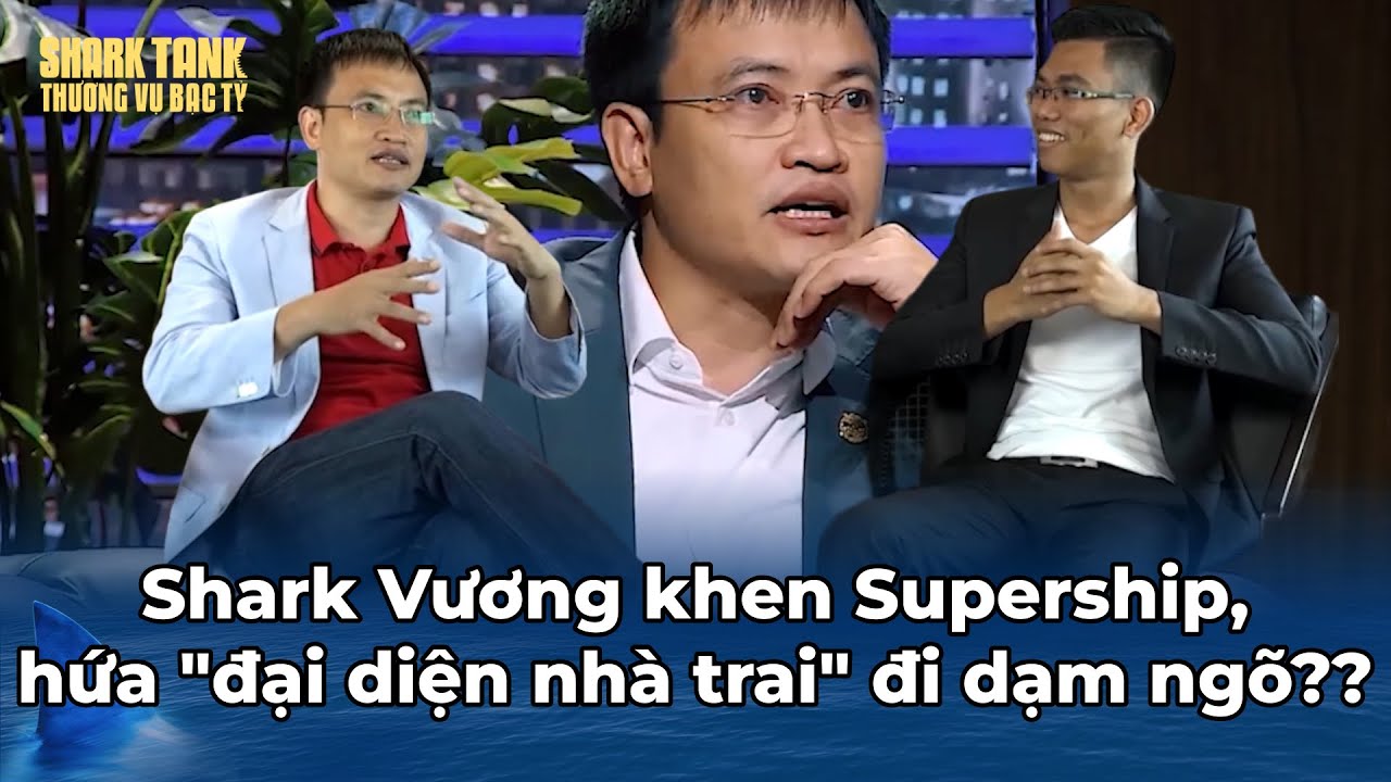 Shark Vương khen Startup Supership hết nấc, hứa "đại diện nhà trai" đi dạm ngõ | Tổng Hợp Shark Tank