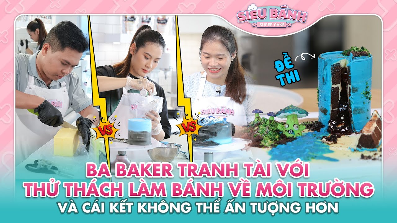 Ba Baker tranh tài với thử thách làm bánh về môi trường và cái kết không thể ấn tượng hơn