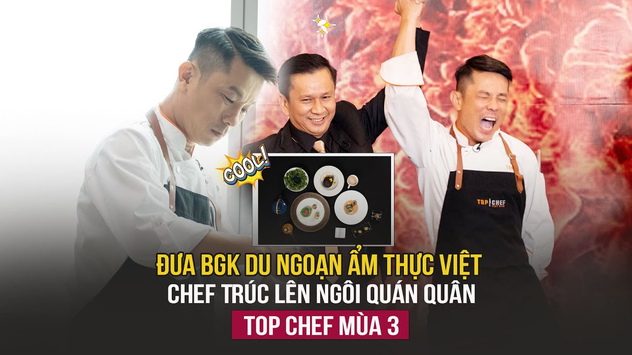 Đưa BGK du ngoạn ẩm thực Việt, Chef Trúc lên ngôi quán quân top chef mùa 3 | Top Chef 3