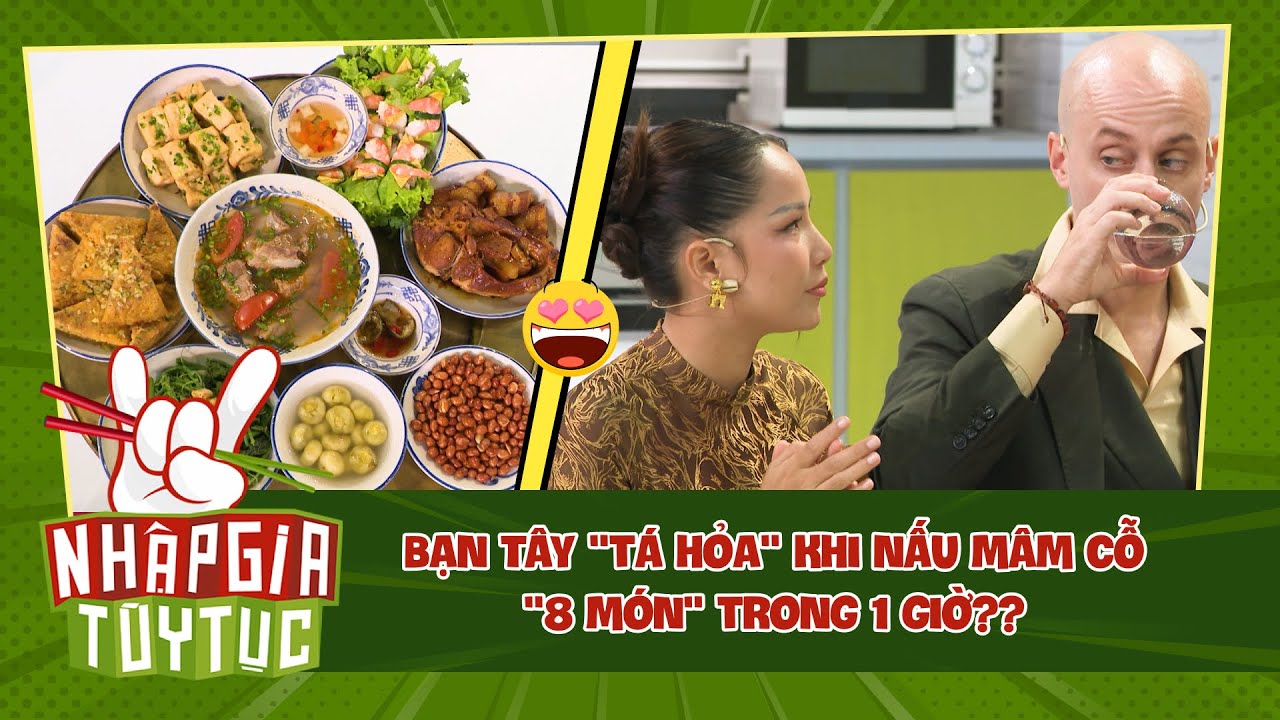 Nhập Gia Tùy Tục 4 - Bạn Tây "tá hỏa" khi Chef công bố nấu Mâm Cỗ "8 món" trong 1 giờ? - Bestcut #14