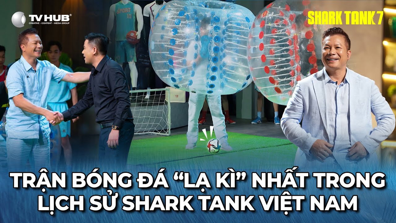 Shark Tank 7 Tập 3 | Trận Bóng Đá “Lạ Kì” Nhất Trong Lịch Sử Shark Tank Việt Nam | Best Cut