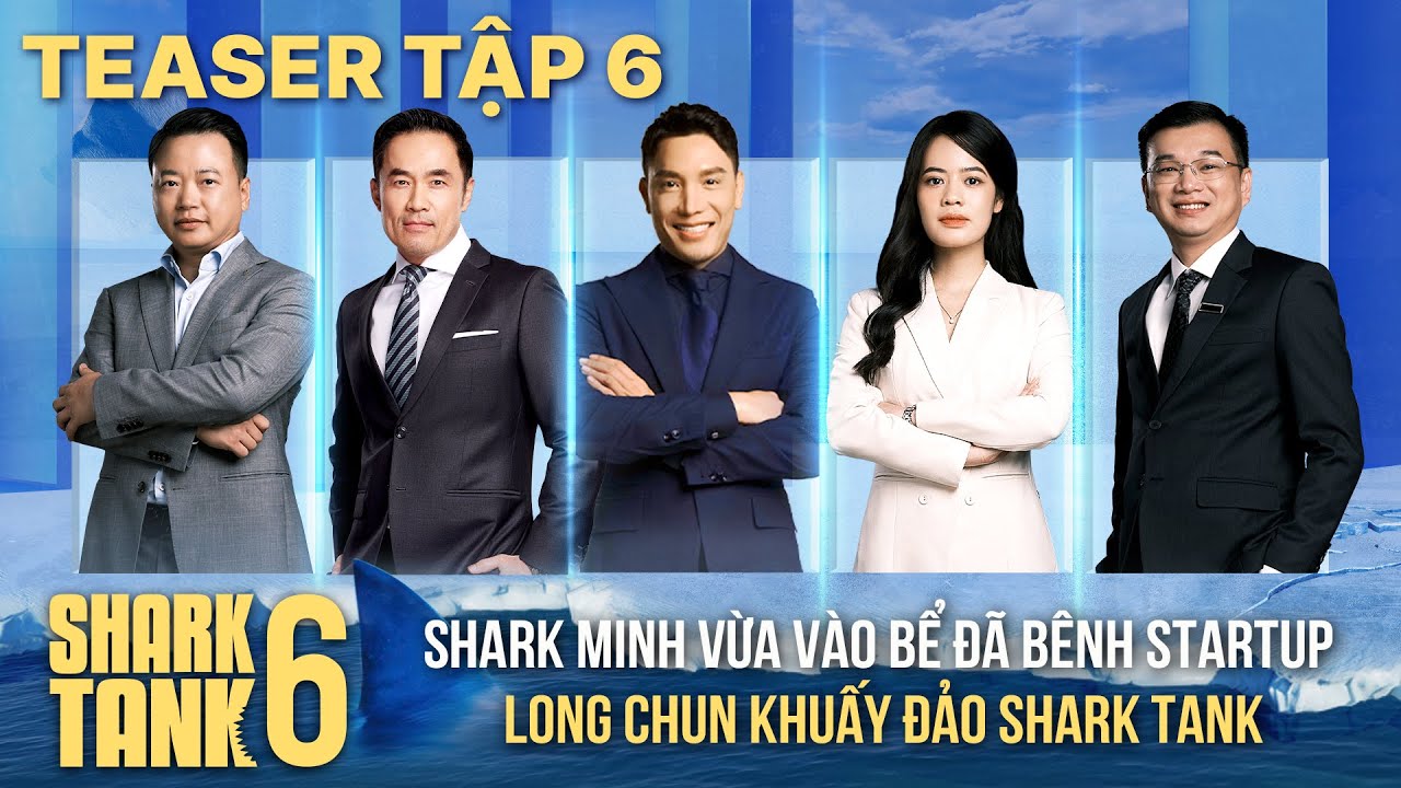 Shark Tank Mùa 6 Tập 6 Teaser| Shark Minh vừa vào bể đã bênh Startup, Long Chun khuấy đảo Shark Tank