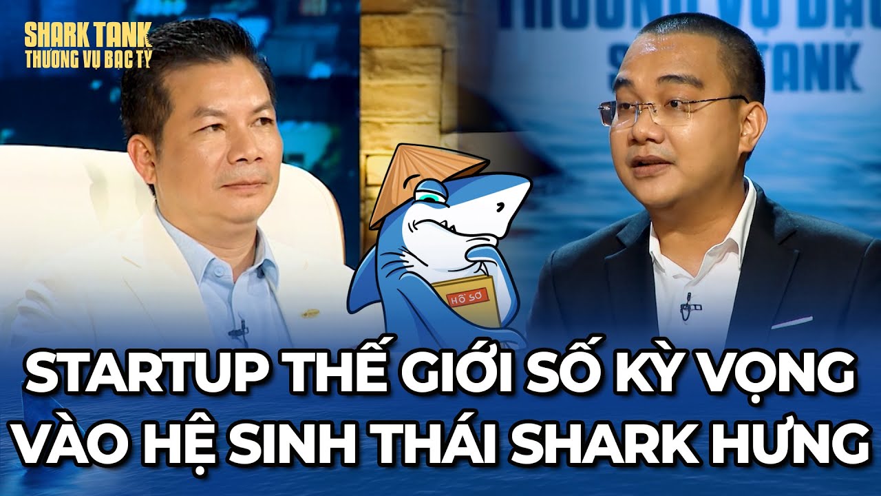 Startup "thế giới số" kỳ vọng vào hệ sinh thái đầu tư của Shark Hưng | Tổng Hợp Shark Tank