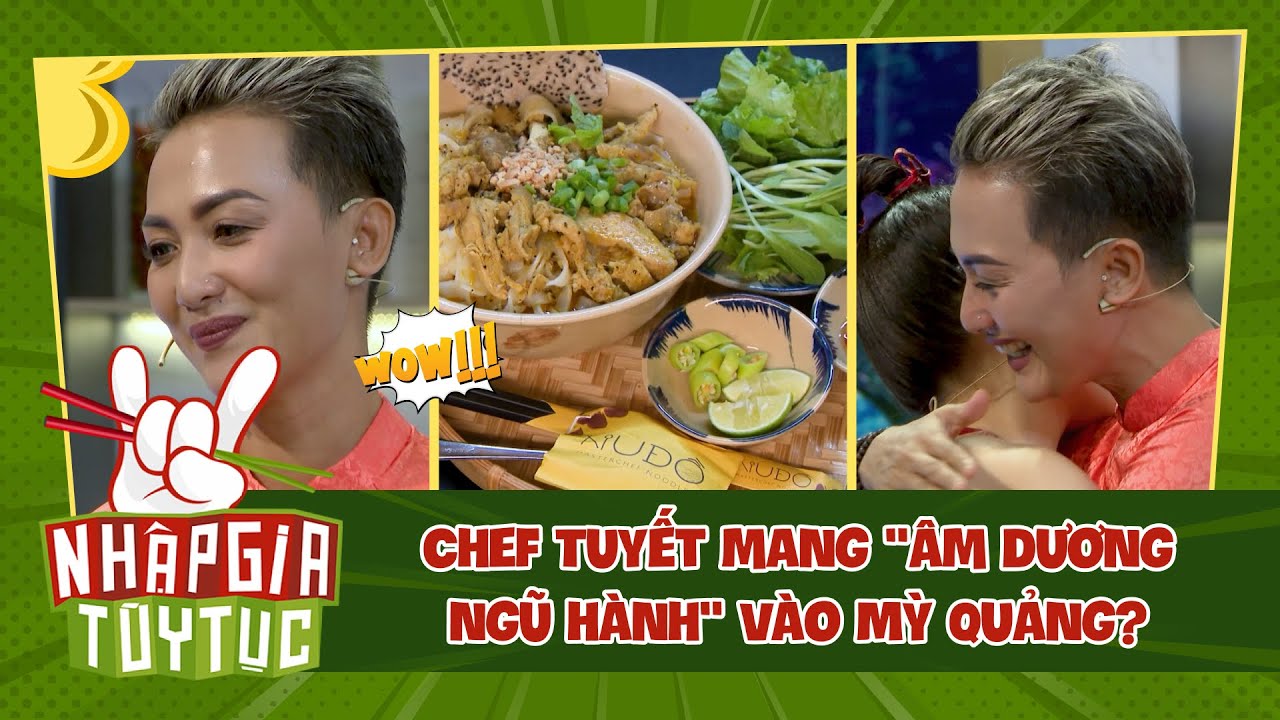 Nhập Gia Tùy Tục 4 - Chef Tuyết nâng tầm Mỳ Quảng mang tinh túy "ngũ hành" vào món ăn? - Bestcut #10