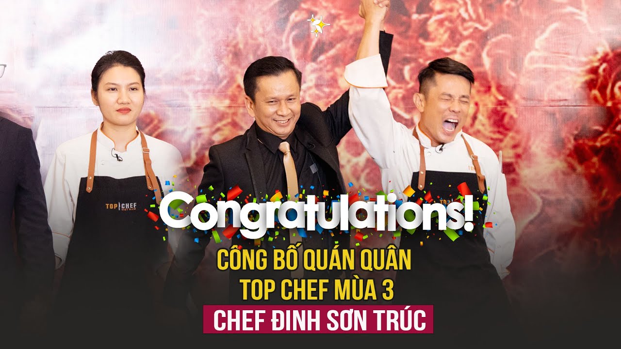 Quán quân top chef mùa 3 gọi tên Chef Trúc | Top Chef 3