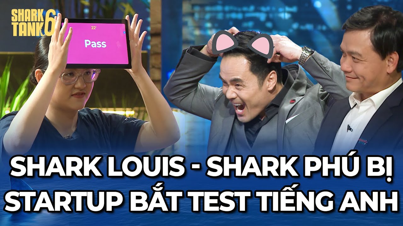 Shark Louis - Phú "đang yên lành làm Shark" bị Startup bắt "Test Tiếng Anh" | Tổng Hợp Shark Tank