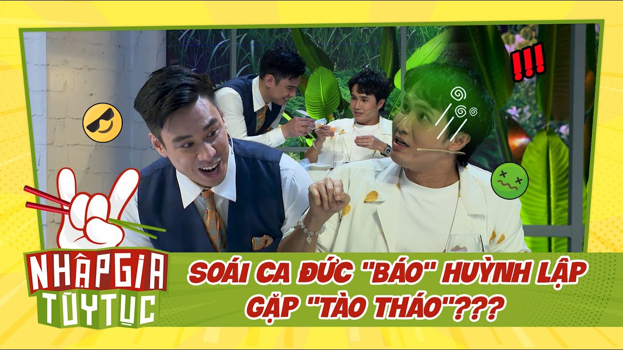 NHẬP GIA TÙY TỤC 4 - Soái Ca Đức "báo" Huỳnh Lập, dụ dỗ ăn món "gỏi cuốn rau câu"?  - Bestcut #5