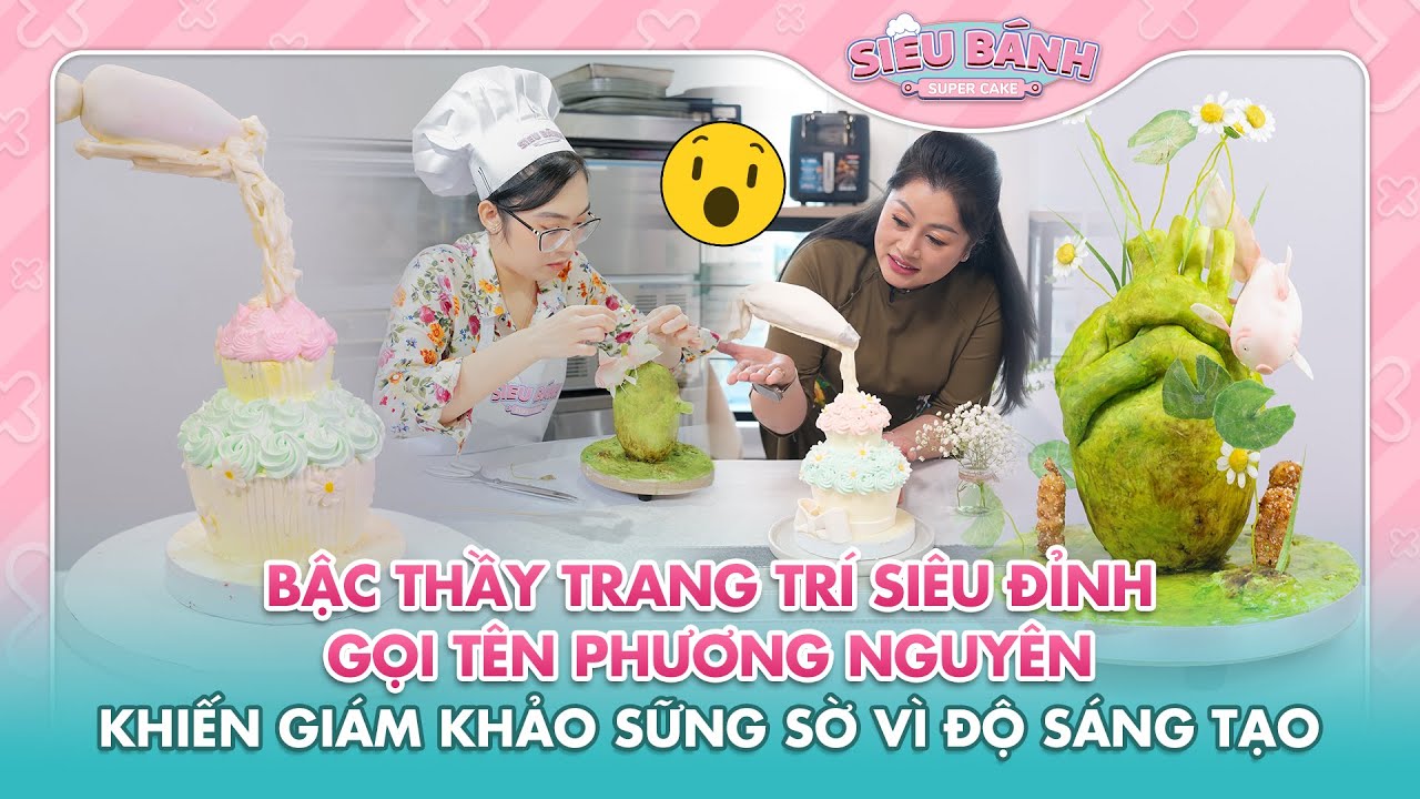 SUPER CAKE | Bậc thầy trang trí gọi tên Phương Nguyên làm Giám Khảo sững sờ vì độ sáng tạo | BESTCUT