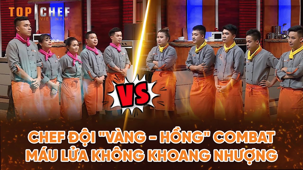 Top Chef 2 | Chef đội "vàng - hồng" combat máu lửa không khoang nhượng | Bestcut