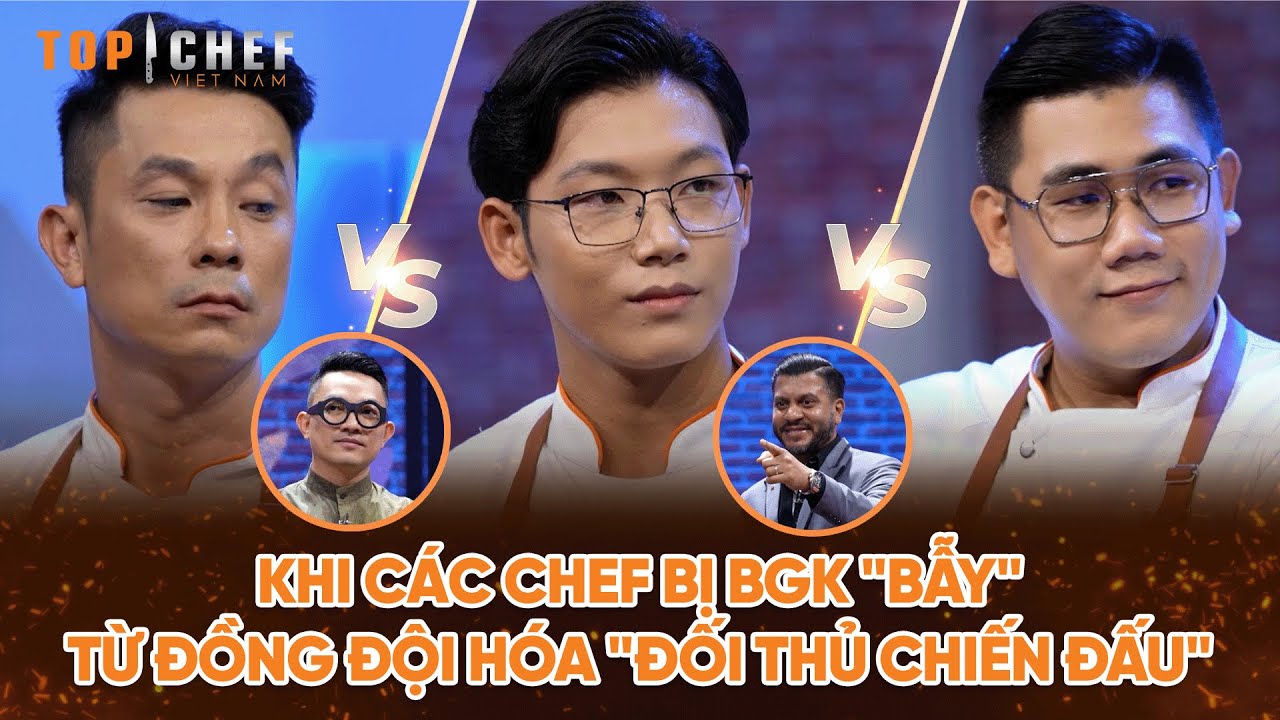 Top Chef 3 | Khi các Chef bị BGK "bẫy" từ đồng đội hóa đối thủ đối đầu siêu căng | Bestcut