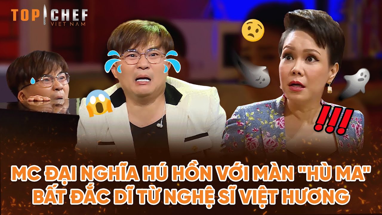 Top Chef 2 | MC Đại Nghĩa hú hồn với màn "hù ma" bất đắc dĩ từ Nghệ Sĩ Việt Hương | Bestcut