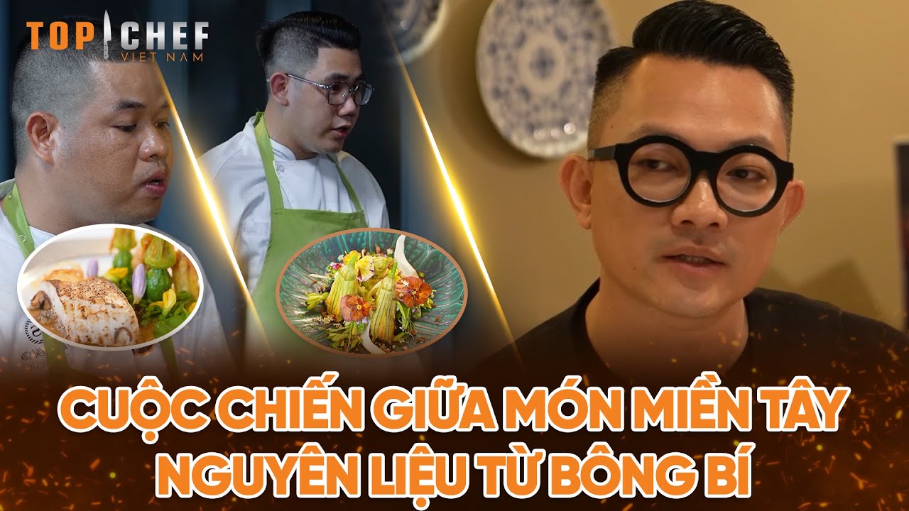 Top Chef 3 | Cuộc chiến giữa món miền Tây từ nguồn nguyên liệu bông bí ??  | Bestcut