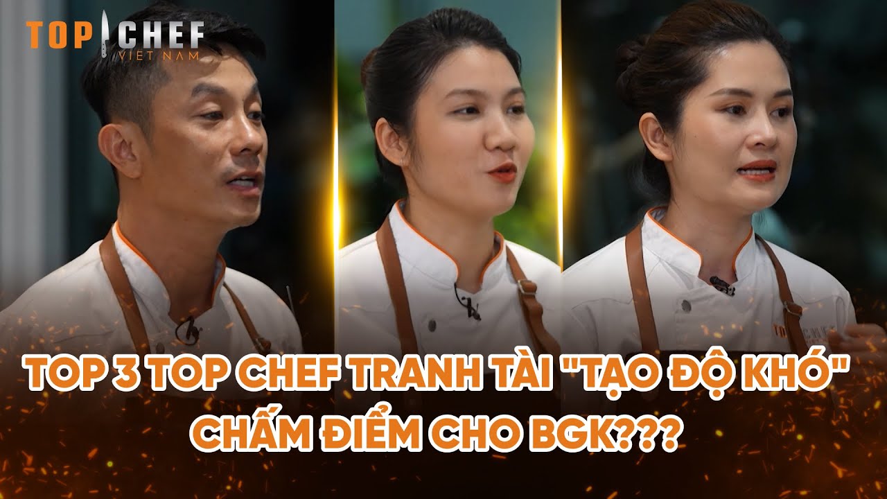 Top Chef 3 | Top 3 Top Chef tranh tài "tạo độ khó" chấm điểm cho BGK??? | Bestcut