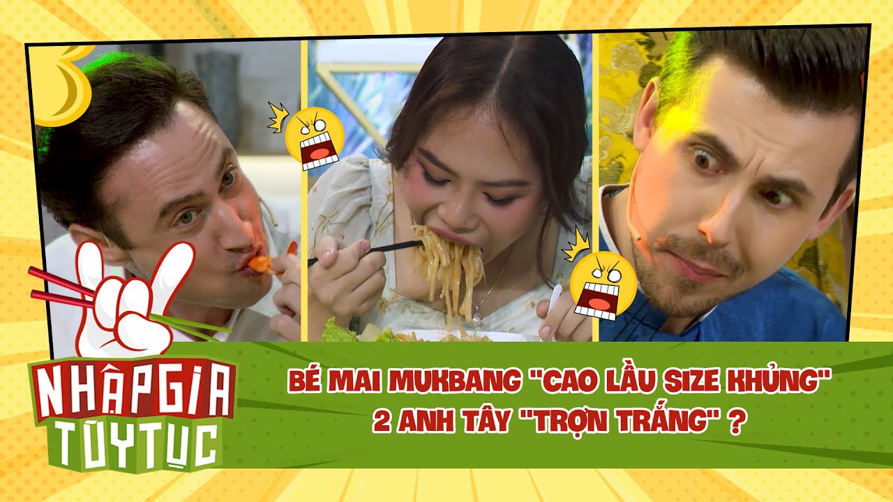 NHẬP GIA TÙY TỤC 4 - HOT!! Bé Mai thánh ăn chấp 2 anh Tây Mukbang "Cao Lầu size khủng" - Bestcut #10