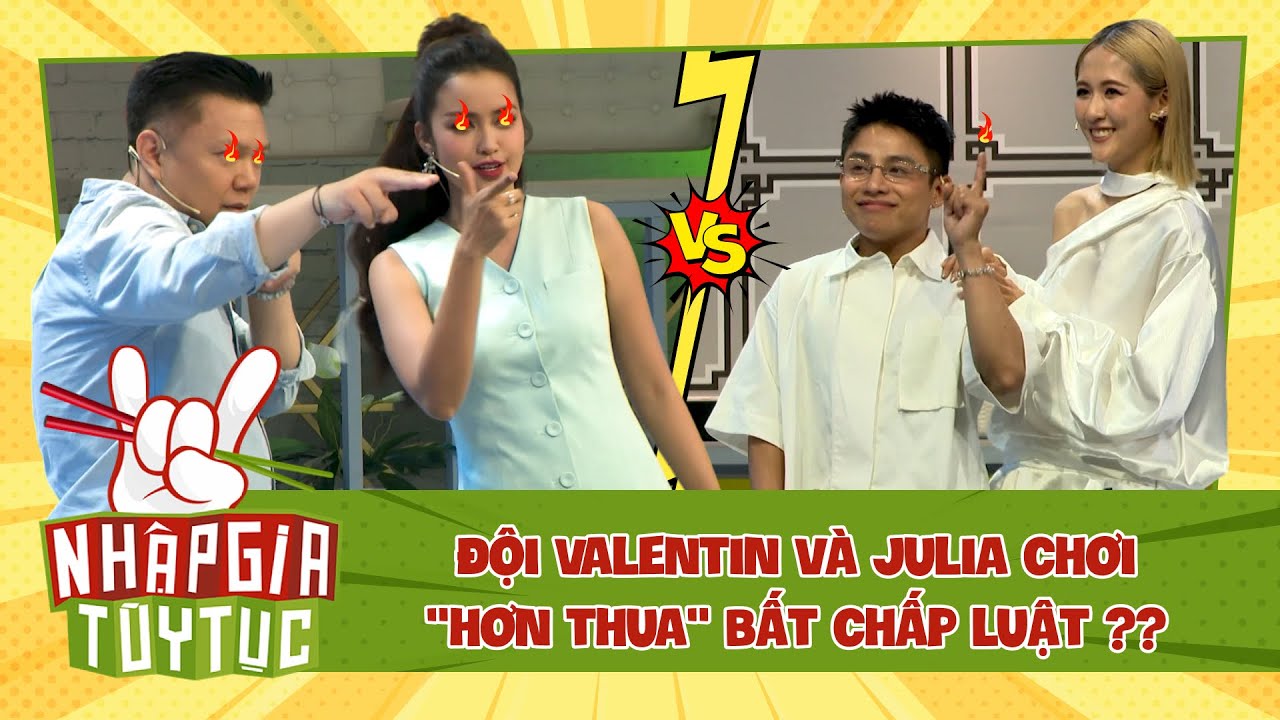 NHẬP GIA TÙY TỤC 4 - Đội Valentin và Julia chơi "hơn thua" giành trả lời bất chấp luật? - Bestcut #7