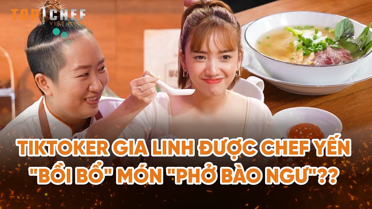 Top Chef Tại Gia 3 | Tiktoker Gia Linh được Chef Yến "bồi bổ" món "phở bào ngư"?? | Bestcut