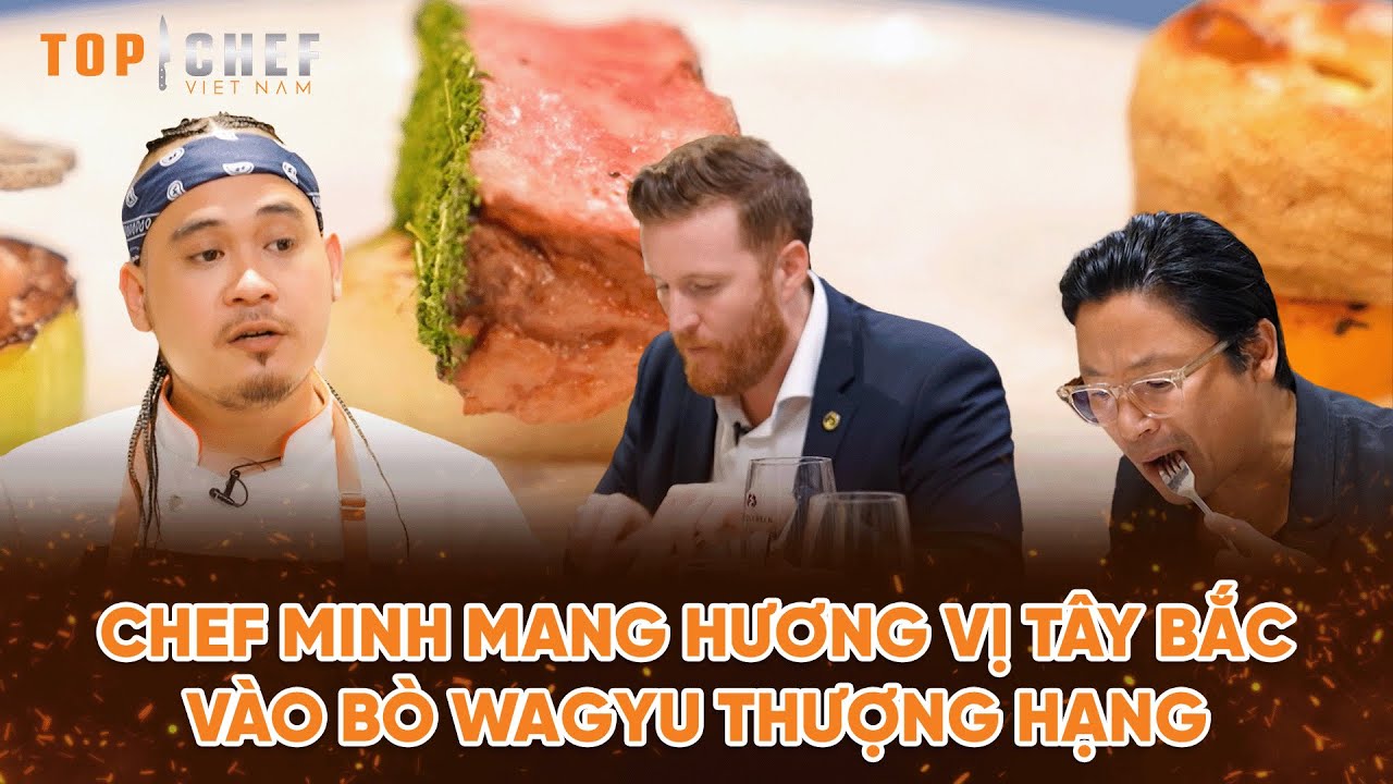 Top Chef 3 | Chef Minh mang hương vị Tây Bắc vào Bò Wagyu Thượng Hạng | Bestcut