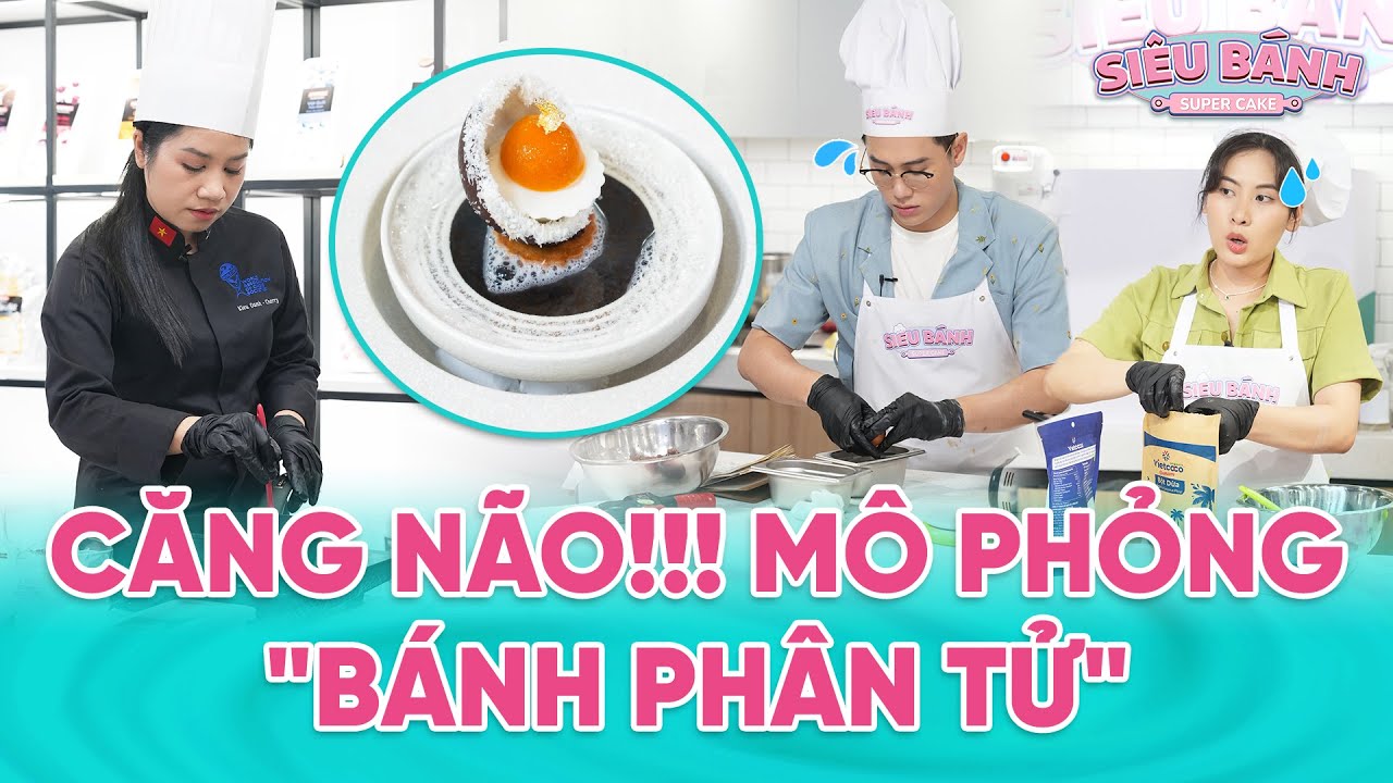 SUPER CAKE | Mô phỏng chiếc "Bánh Phân Tử" của giám khảo, 2 Baker muốn sang chấn tâm lý | BESTCUT