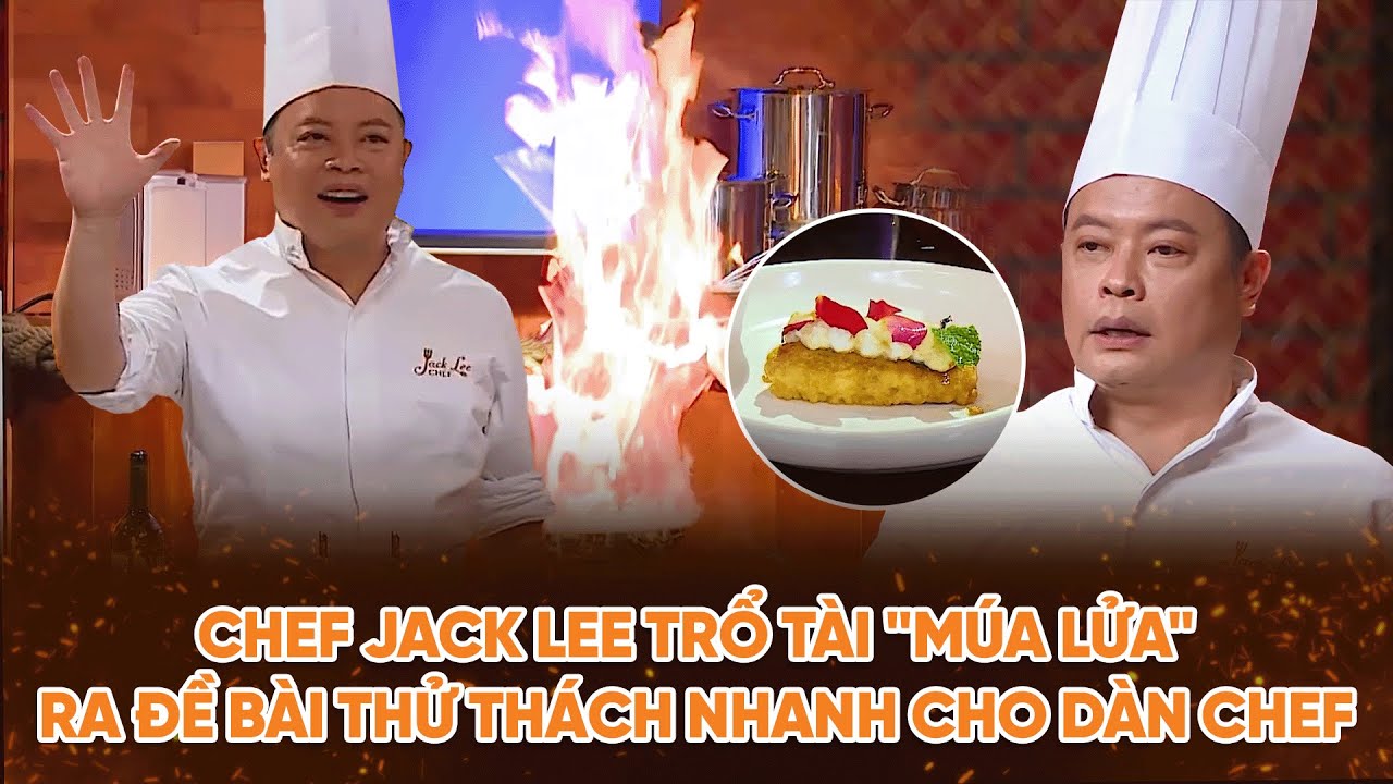 Top Chef 2 | Chef Jack Lee trổ tài "múa lửa" ra đề bài thử thách nhanh cho dàn Chef | Bestcut