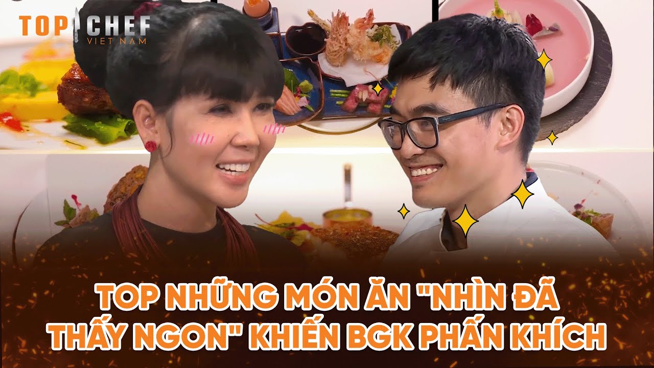 Top Chef 2 | Top những món ăn "nhìn đã thấy ngon" khiến BGK phấn khích | Bestcut