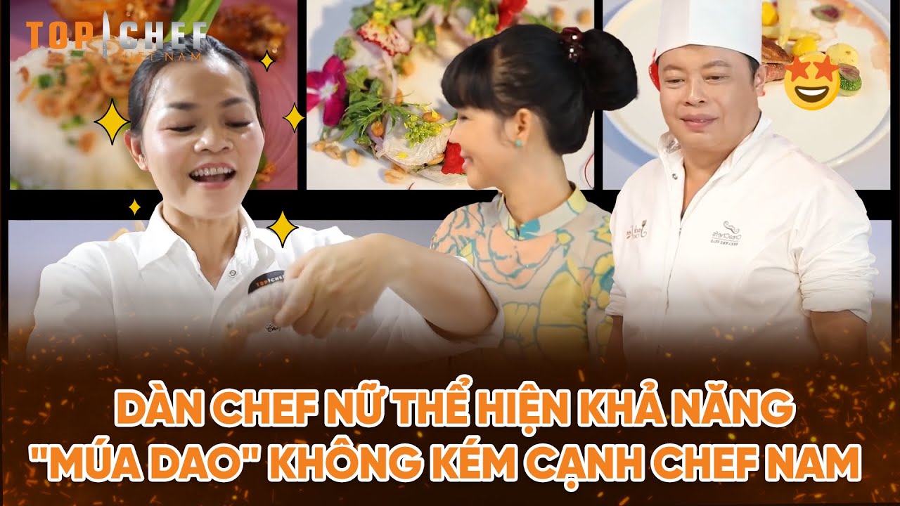 Top Chef 2 | Dàn Chef nữ thể hiện khả năng "múa dao" không kém cạnh Chef nam | Bestcut