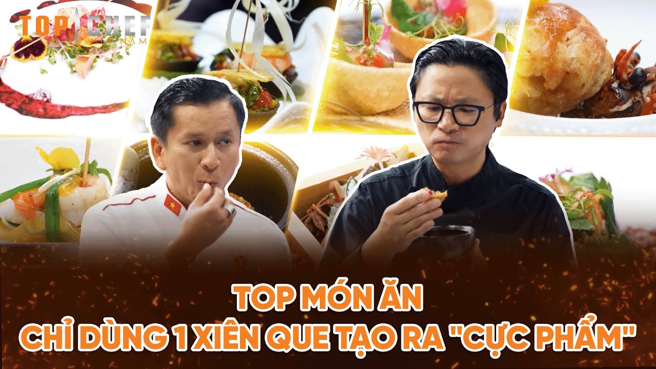 Top Chef 3 | Top món ăn chỉ dùng 1 xiên que tạo ra "cực phẩm" gây tranh cãi với BGK | Bestcut