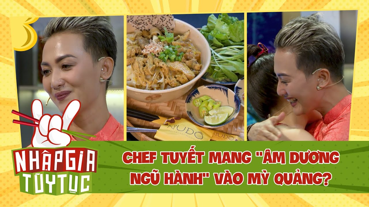 NHẬP GIA TÙY TỤC 4 - Chef Tuyết mang "âm dương ngũ hành"  tinh túy vào món Mỳ Quảng? - Bestcut #10