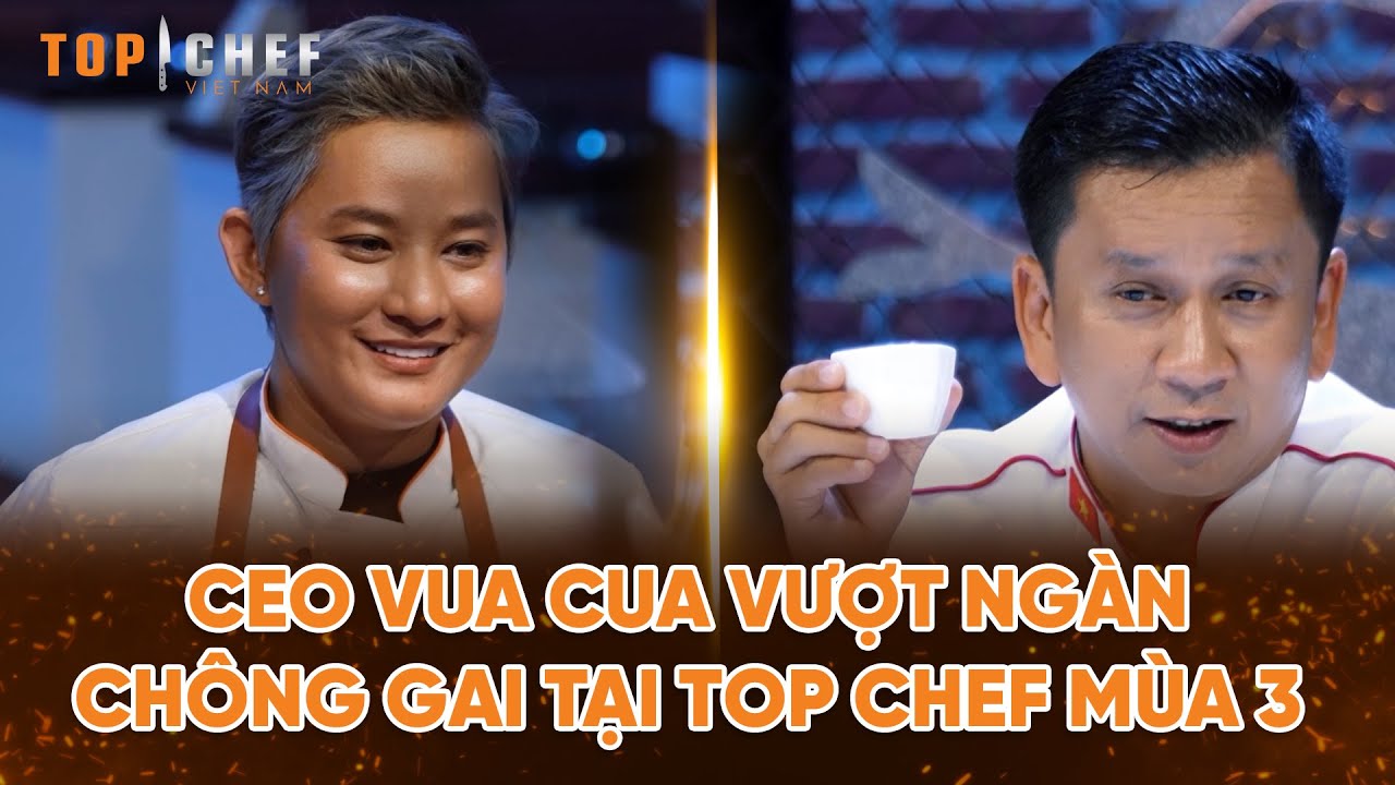 Top Chef 3 | Hành trình CEO Vua Cua vượt ngàn chông gai tại Top Chef Mùa 3 | Bestcut