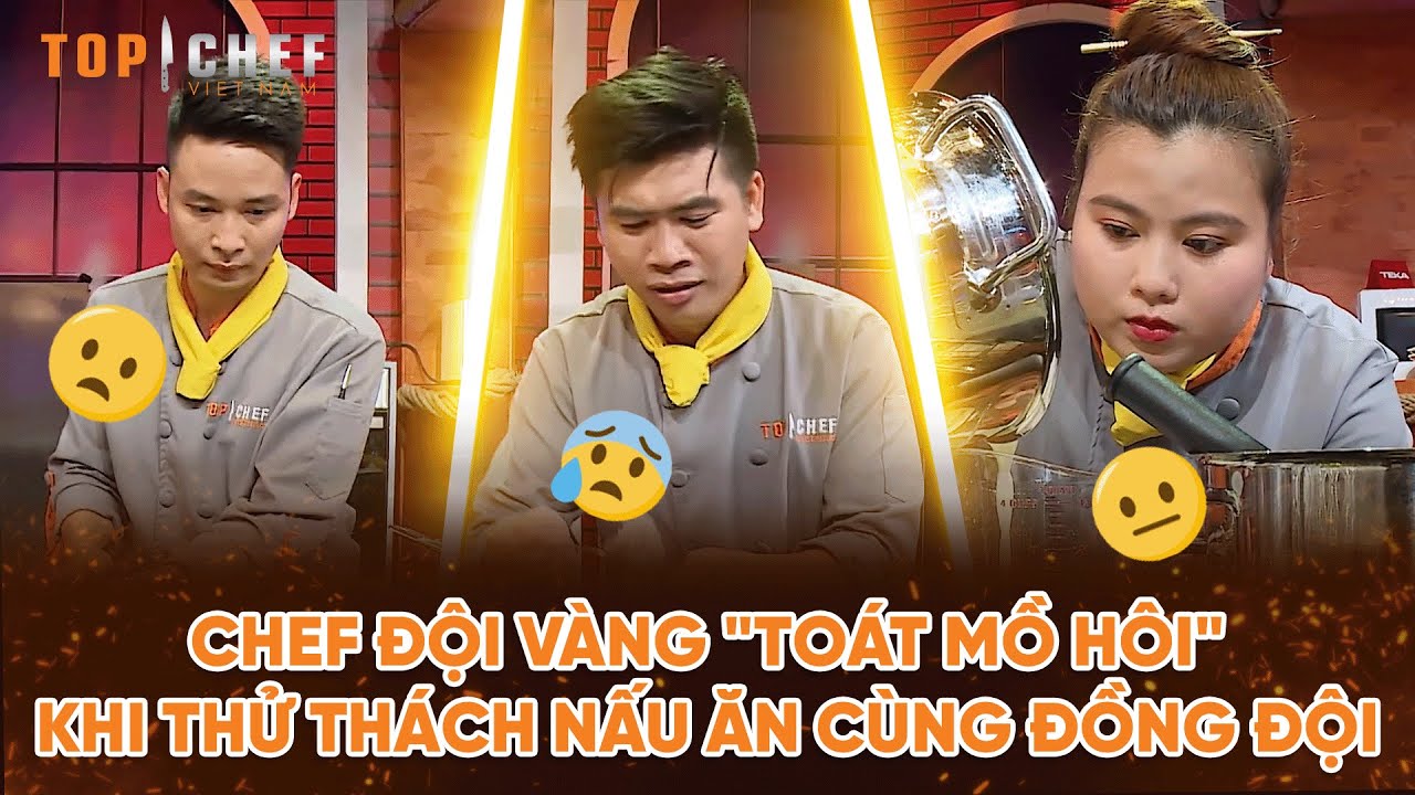 Top Chef 2 | Chef đội vàng "toát mồ hôi" khi thử thách nấu ăn cùng đồng đội | Bestcut