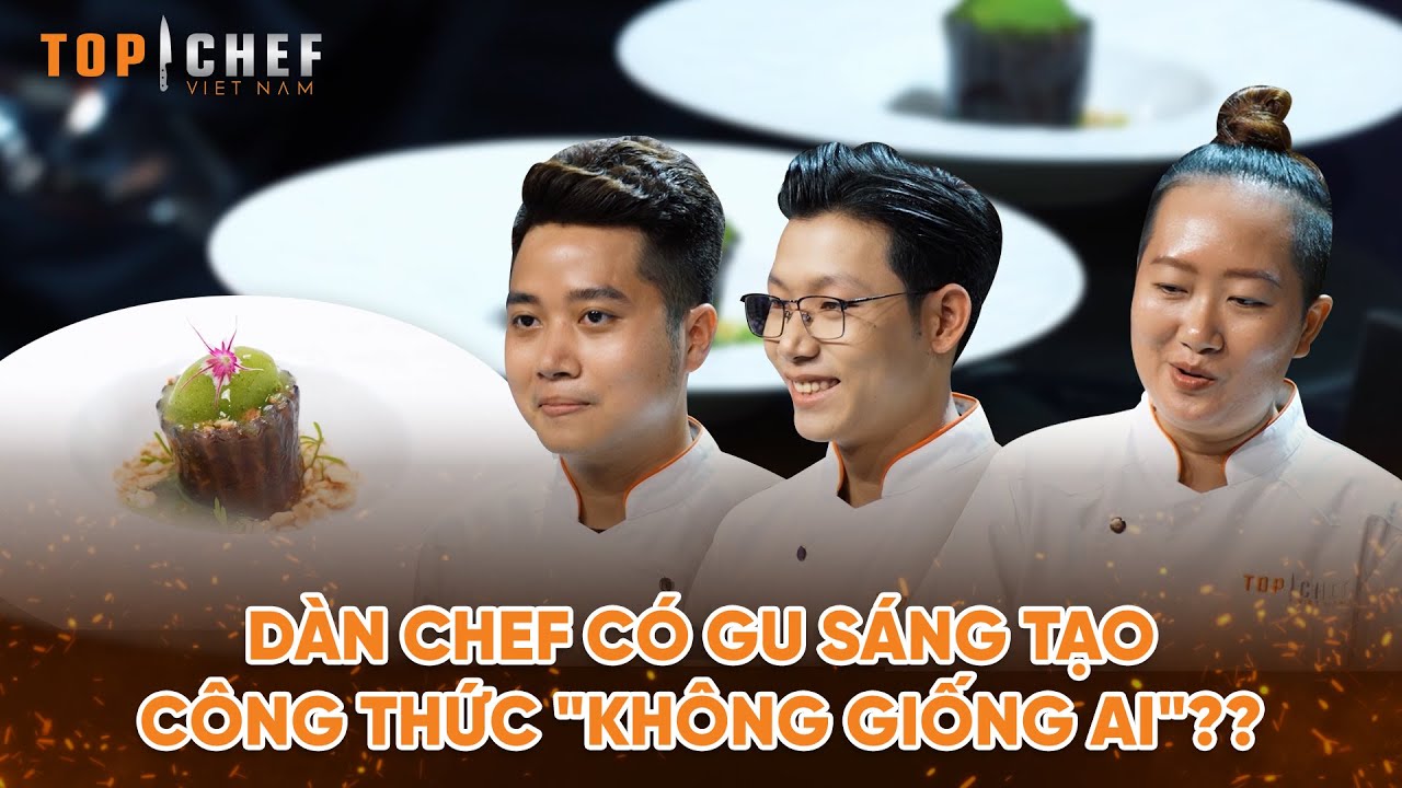 Top Chef 3 | Dàn Chef có "gu sáng tạo" bật nhất với các công thức món ăn "không giống ai"? | Bestcut