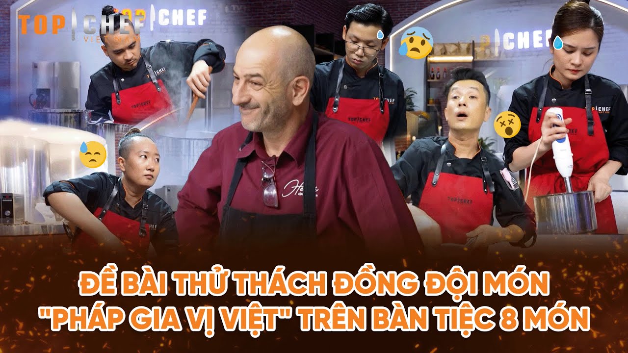 Top Chef 3 | Đề bài thử thách đồng đội món "Pháp gia vị Việt" trên bàn tiệc 8 món | Bestcut