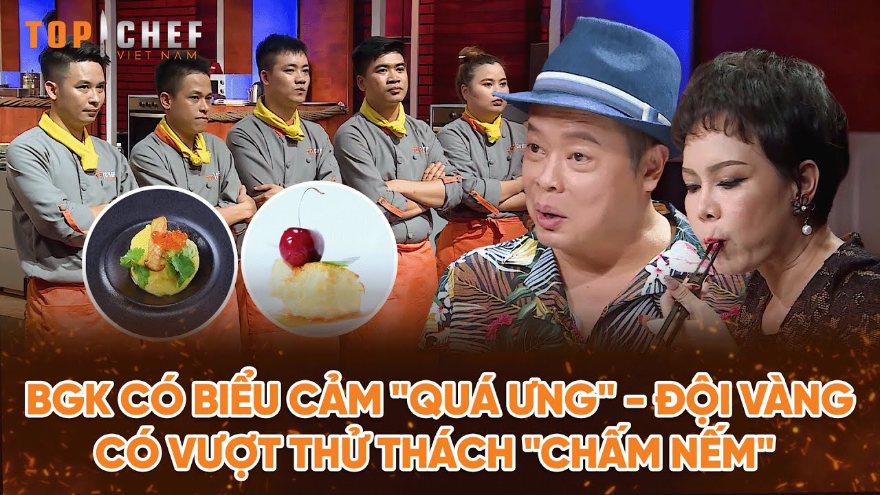 Top Chef 2 | BGK có biểu cảm "quá ưng" - Đội Vàng có vượt thử thách "chấm nếm"? | Bestcut