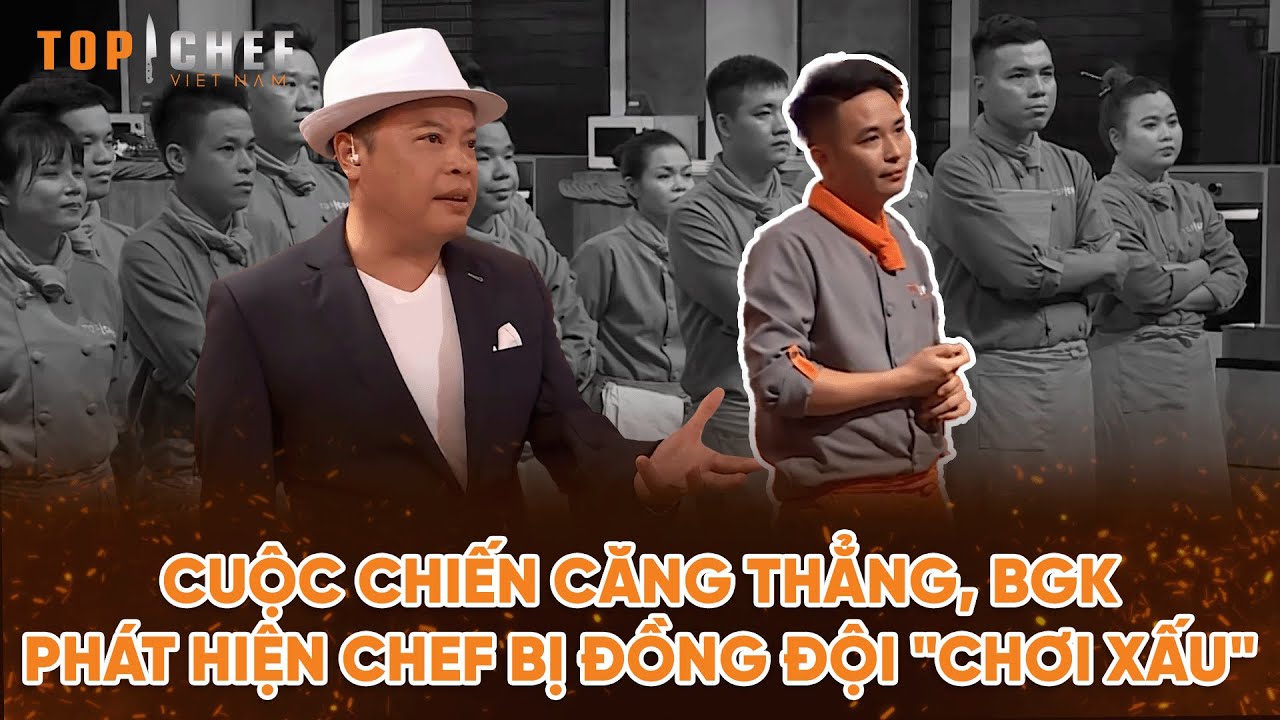 Top Chef 2 | Cuộc chiến căng thẳng, BGK phát hiện Chef bị đồng đội "chơi xấu" | Bestcut