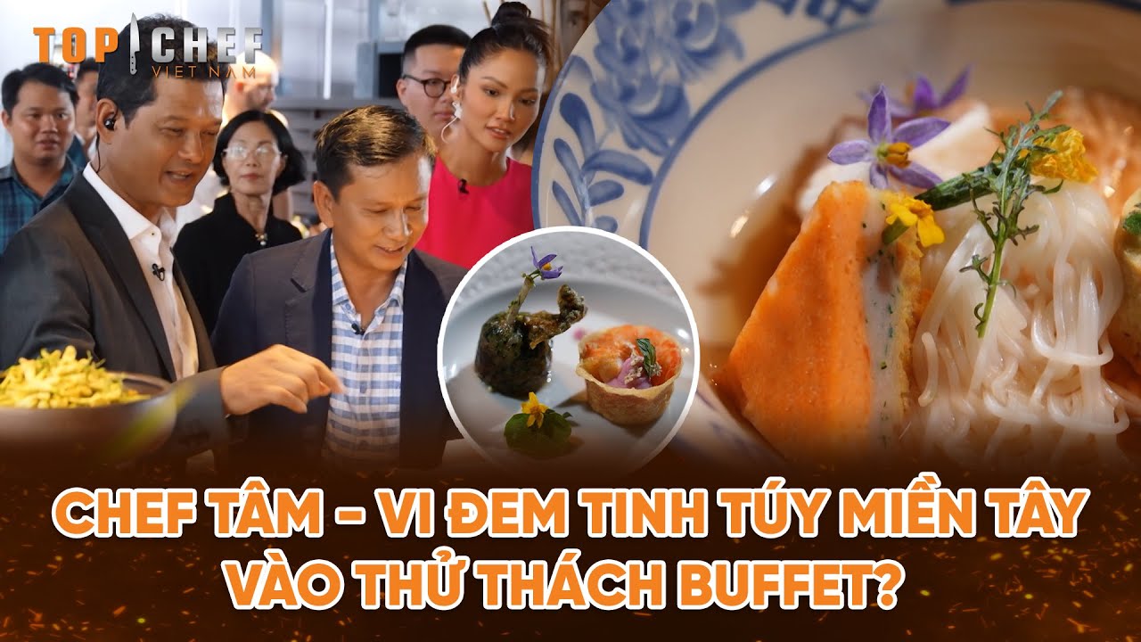 Top Chef 3 | Cách Chef Vi - Tâm mang các tỉnh miền Tây gói gọn vào trong bữa tiệc Buffet? | Bestcut