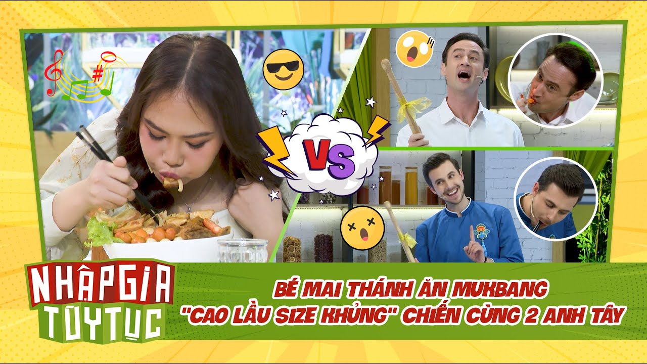 NHẬP GIA TÙY TỤC 4 - Bé Mai Mukbang "Cao Lầu size khủng" chiến cùng 2 anh Tây - BESTCUT TỔNG HỢP