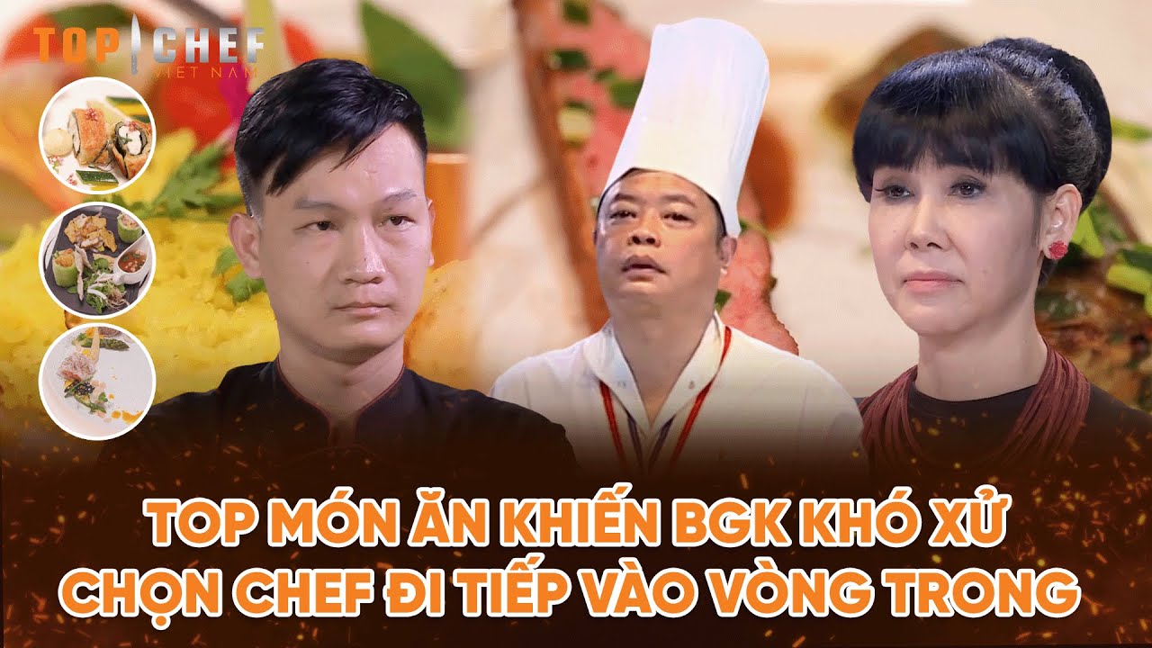 Top Chef 2 | Top món ăn khiến BGK khó xử chọn Chef đi tiếp vào vòng trong | Bestcut